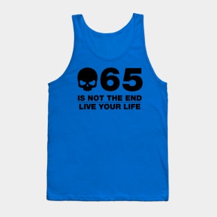 65 Is Not The End - Birthday Shirt (Black Text) Tank Top